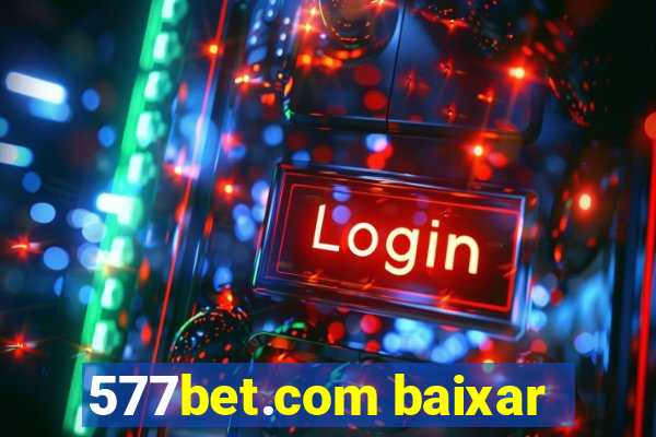 577bet.com baixar